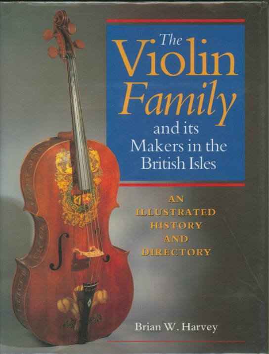 Harvey, Brian W. - The Violin Family and its Makers in the British