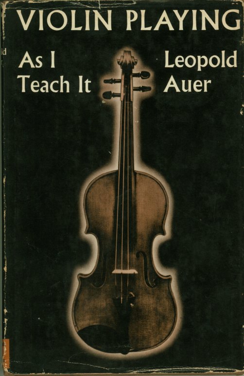 Auer, Leopold - Violin Playing as I Teach It