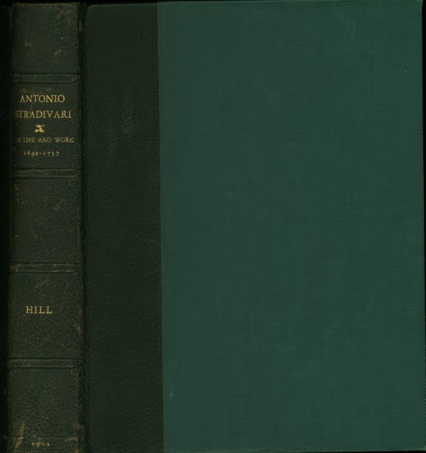 Hill, W. Henry - Antonio Stradivarius: His Life and Work (1644-1737),
