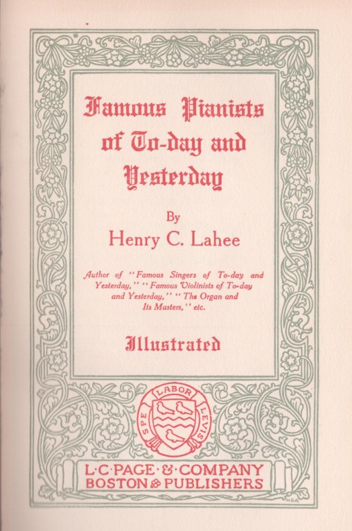 Lahee, Henry C. - Famous Pianists of To-day and Yesterday. Illustrated.