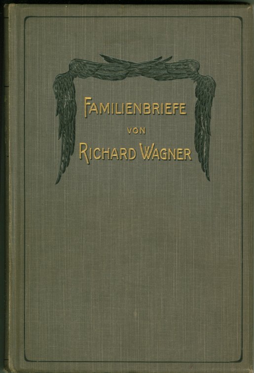 Wagner, Richard - Familienbriefe von Richard Wagner, 1832-1874