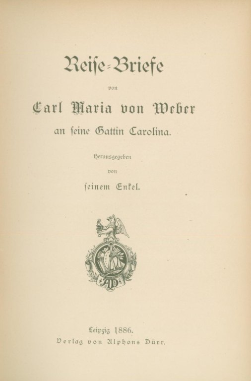Weber, Carl Maria von - Reise-Briefe von Carl Maria von Weber an seine